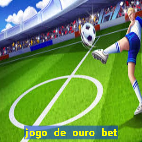 jogo de ouro bet codigo promocional